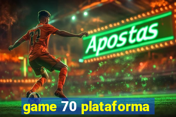 game 70 plataforma